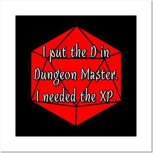 I Put the D in Dungeon Master. I Needed the XP. Posters and Art